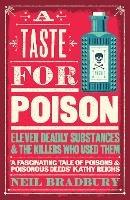 A Taste for Poison: Eleven Deadly Substances and the Killers Who Used Them