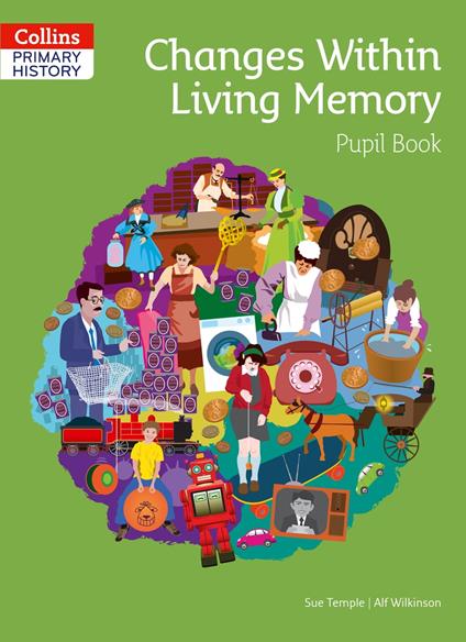 Collins Primary History – Changes Within Living Memory Pupil Book - Sue Temple,Alf Wilkinson - ebook