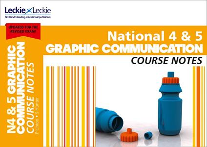 National 4/5 Graphic Communication Course Notes: For Curriculum for Excellence SQA Exams (Course Notes for SQA Exams)