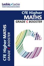 Grade Booster for CfE SQA Exam Revision – Higher Maths Grade Booster for SQA Exam Revision: Maximise Marks and Minimise Mistakes to Achieve Your Best Possible Mark