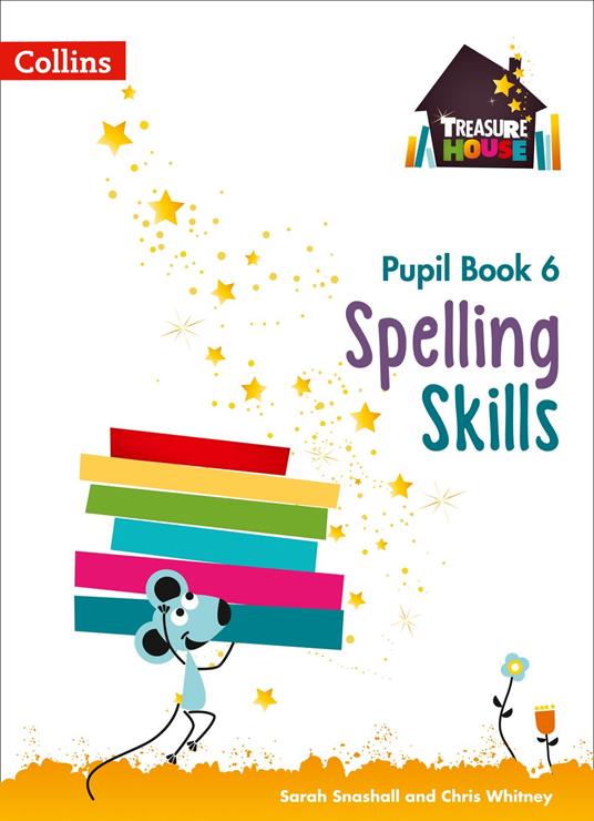 Spelling Skills Pupil Book 6 (Treasure House) - Sarah Snashall,Chris Whitney - ebook