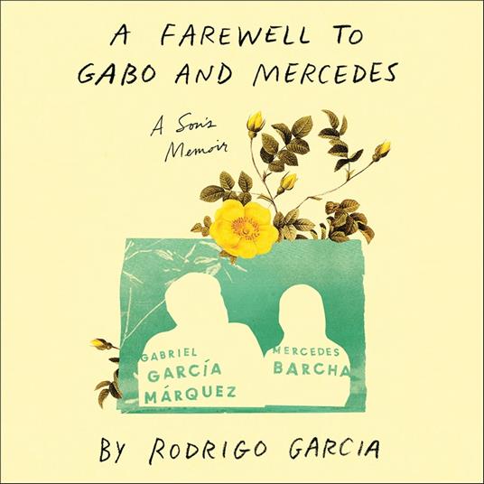 A Farewell to Gabo and Mercedes: A Son’s Memoir of Gabriel Garc?a Marquez and Mercedes Barcha