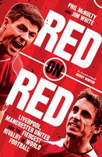 Red on Red: Liverpool, Manchester United and the fiercest rivalry in world football