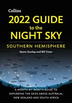 2022 Guide to the Night Sky Southern Hemisphere: A month-by-month guide to exploring the skies above Australia, New Zealand and South Africa