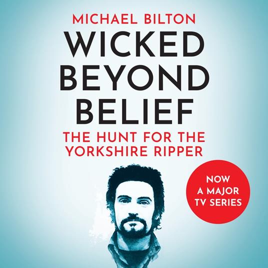 Wicked Beyond Belief: The Hunt for the Yorkshire Ripper
