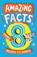 Amazing Facts Every 8 Year Old Needs to Know - Catherine Brereton - cover