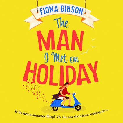 The Man I Met on Holiday: The hilarious escapist read from the million copy bestselling queen of romantic comedy, perfect for fans of Sophie Kinsella and Kristen Bailey