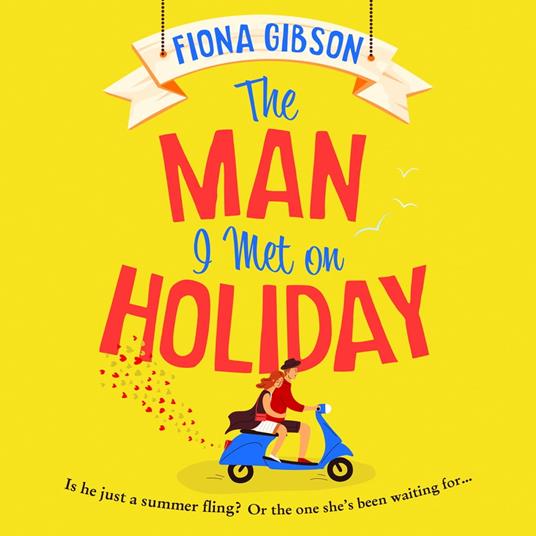 The Man I Met on Holiday: The hilarious escapist read from the million copy bestselling queen of romantic comedy, perfect for fans of Sophie Kinsella and Kristen Bailey