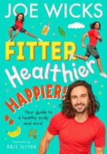 Fitter, Healthier, Happier!: Your Guide to a Healthy Body and Mind
