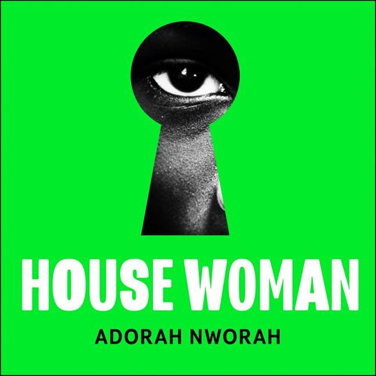 House Woman: A chilling new domestic literary thriller, perfect for fans of My Sister, the Serial Killer and Lullaby