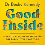Good Inside: A Practical Guide to Becoming the Parent You Want to Be. The new Sunday Times bestselling gentle parenting guide for fans of Philippa Perry