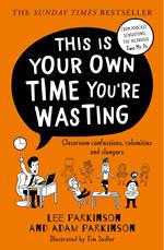 This Is Your Own Time You’re Wasting: Classroom Confessions, Calamities and Clangers