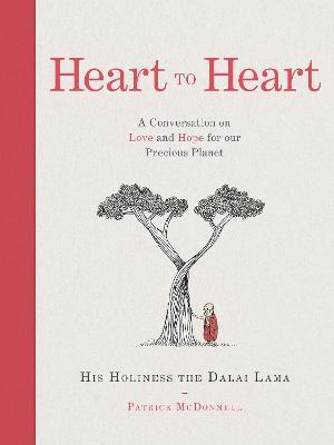 Heart to Heart: A Conversation on Love and Hope for Our Precious Planet - His Holiness the Dalai Lama,Patrick McDonnell - cover