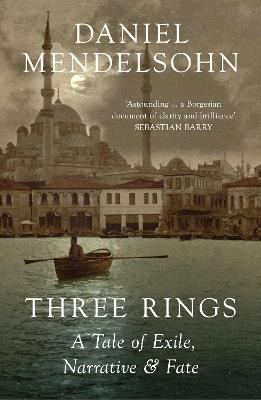 Three Rings: A Tale of Exile, Narrative and Fate - Daniel Mendelsohn - cover