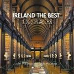 Ireland The Best 100 Places: Extraordinary Places and Where Best to Walk, Eat and Sleep