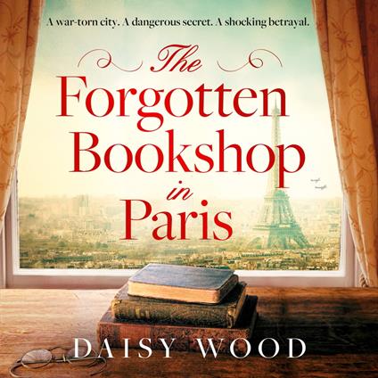 The Forgotten Bookshop in Paris: The must-read emotional WW2 historical fiction novel for book lovers, perfect for fans of Kate Quinn and Jennifer Chiaverini
