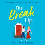 The Break Up: Romantic, heartwarming and funny fiction about finding love when you least expect it