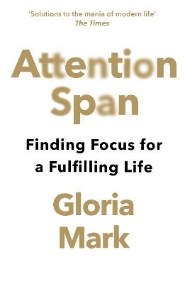 Attention Span: Finding Focus for a Fulfilling Life - Gloria Mark - cover