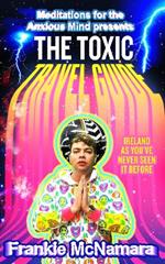 The Toxic Travel Guide: Ireland as You’Ve Never Seen it Before
