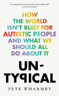 Untypical: How the World Isn’t Built for Autistic People and What We Should All Do About it