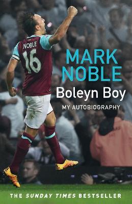 Boleyn Boy: My Autobiography - Mark Noble - cover