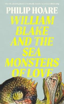 William Blake and The Sea Monsters of Love - Philip Hoare - cover