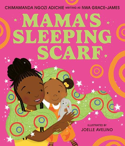 Mama’s Sleeping Scarf - Nwa Grace-James,Ngozi Adichie Chimamanda,Joelle Avelino - ebook