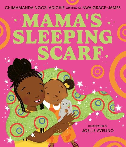 Mama’s Sleeping Scarf - Nwa Grace-James,Ngozi Adichie Chimamanda,Joelle Avelino - ebook