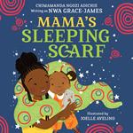 Mama’s Sleeping Scarf: This incredible new illustrated children’s picture book about family, love and the mother-daughter relationship comes from award-winning Chimamanda Ngozi Adichie