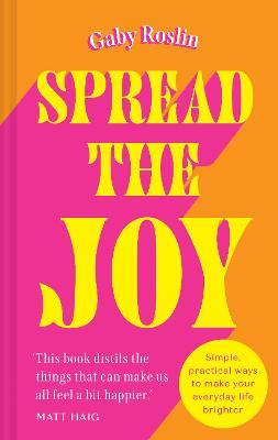 Spread the Joy: Simple Practical Ways to Make Your Everyday Life Brighter - Gaby Roslin - cover