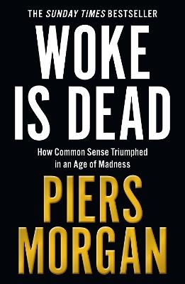 Woke Is Dead: How Common Sense Triumphed in an Age of Total Madness - Piers Morgan - cover