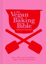 The Vegan Baking Bible: Over 300 recipes for Bakes, Cakes, Treats and Sweets
