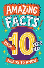 Amazing Facts Every 10 Year Old Needs to Know (Amazing Facts Every Kid Needs to Know)