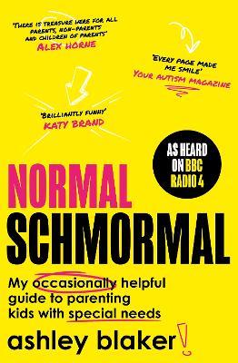 Normal Schmormal: My Occasionally Helpful Guide to Parenting Kids with Special Needs - Ashley Blaker - cover