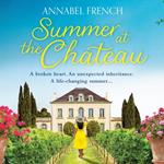 Summer at the Chateau: Fall in love in France with this summer romance for 2024, guaranteed to warm your heart and make you laugh (The Chateau Series, Book 1)