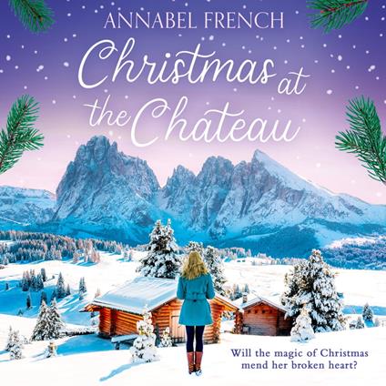 Christmas at the Chateau: A feel-good festive rom-com novel for cosying up this winter, perfect for fans of Lucy Coleman, Karen Swan and Katie Fforde (The Chateau Series, Book 2)