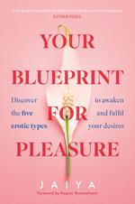 Your Blueprint for Pleasure: Discover the 5 Erotic Types to Awaken – and Fulfil – Your Desires