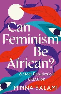 Can Feminism be African?: A Most Paradoxical Question - Minna Salami - cover