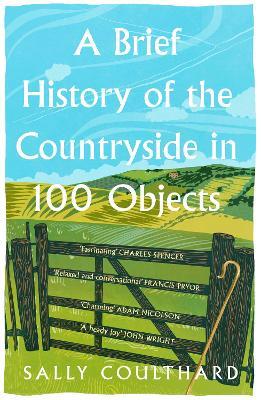 A Brief History of the Countryside in 100 Objects - Sally Coulthard - cover