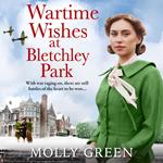 Wartime Wishes at Bletchley Park: The moving WW2 saga novel from bestselling author Molly Green, perfect for fans of Kate Quinn, Nancy Revell and Anna Stuart (The Bletchley Park Girls, Book 3)