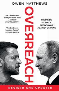 Overreach: The Inside Story of Putin's War Against Ukraine