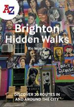 A -Z Brighton Hidden Walks: Discover 20 Routes in and Around the City