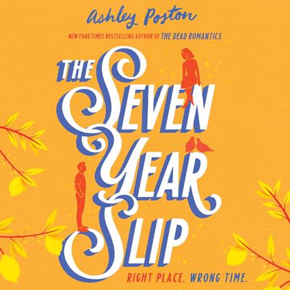 The Seven Year Slip: The laugh-out-loud rom-com from the New York Times bestselling author of THE DEAD ROMANTICS, perfect to curl up with!