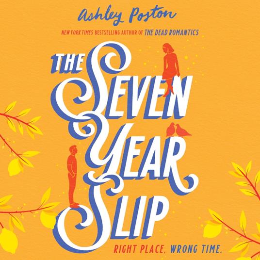 The Seven Year Slip: The laugh-out-loud rom-com from the New York Times bestselling author of THE DEAD ROMANTICS, perfect to curl up with!