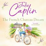 The French Chateau Dream: Experience the ultimate summer escape in 2024 and get lost in this new captivating romance novel! (Romantic Escapes, Book 10)