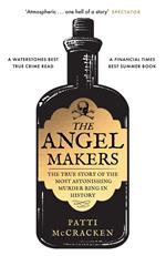 The Angel Makers: The True Story of the Most Astonishing Murder Ring in History