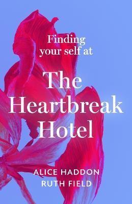Finding Your Self at the Heartbreak Hotel - Alice Haddon,Ruth Field - cover