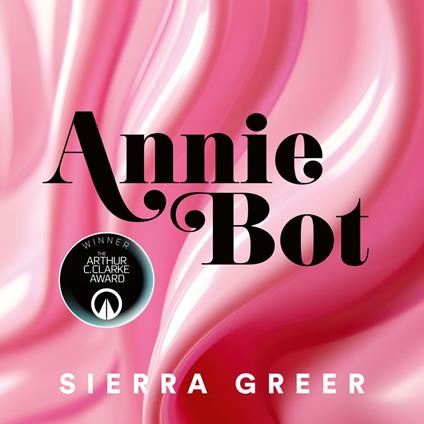 Annie Bot: WINNER of the 2025 Arthur C. Clarke Award