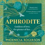 Aphrodite: The enthralling retelling of a new feminist icon for 2025, the most loved goddess and heroine of Mount Olympus and all Greek mythology