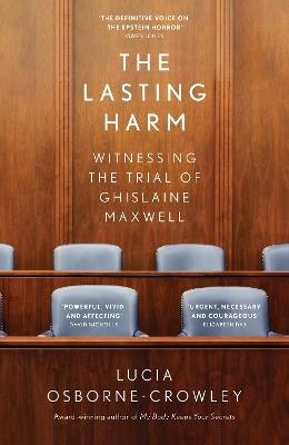 The Lasting Harm: Witnessing the Trial of Ghislaine Maxwell - Lucia Osborne-Crowley - cover